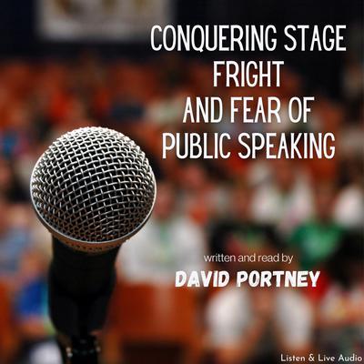 Conquering Stage Fright and Fear Of Public Speaking by David R. Portney audiobook
