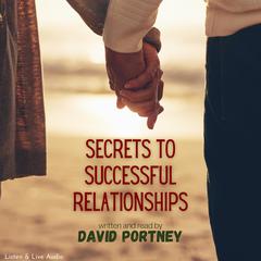 Secrets to Successful Relationships by David R. Portney audiobook