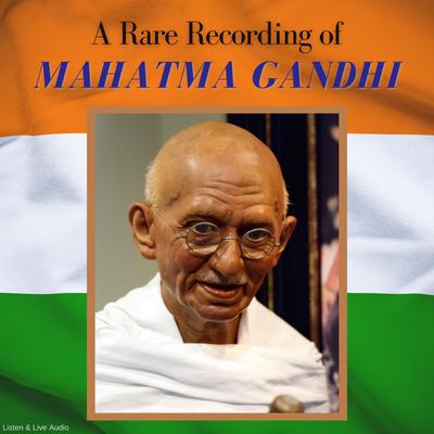 A Rare Recording of Mahatma Gandhi by Mohandas K. (Mahatma) Gandhi audiobook