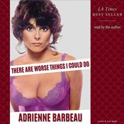 There Are Worse Things I Could Do by  Adrienne Barbeau audiobook