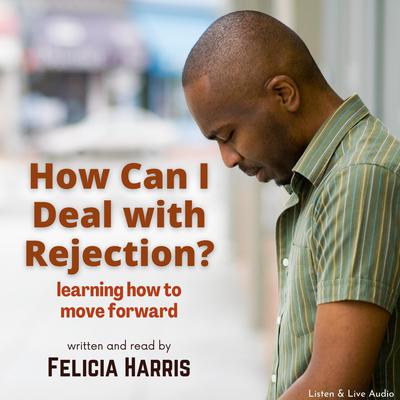 How Can I Deal with Rejection? by Felicia Harris audiobook