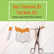 Quit Smoking by Tapering Off by  Roy Hunter MS, FAPHP audiobook
