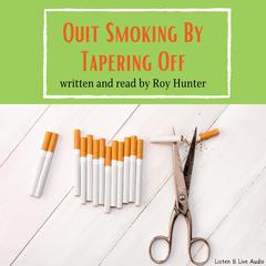 Quit Smoking by Tapering Off by Roy Hunter audiobook