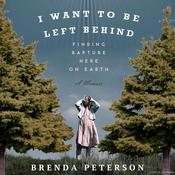 I Want To Be Left Behind: Finding Rapture Here On Earth by  Brenda Peterson audiobook