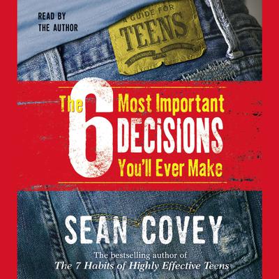 The 6 Most Important Decisions You'll Ever Make by Sean Covey audiobook