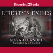 Liberty's Exiles by  Maya Jasanoff audiobook