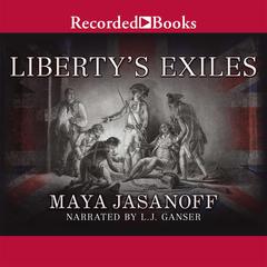 Liberty's Exiles by Maya Jasanoff audiobook