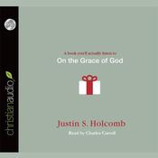 On the Grace of God by  Justin S. Holcomb audiobook