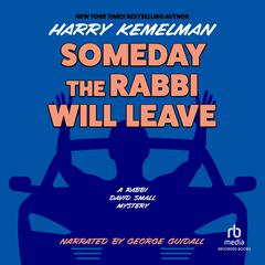Someday the Rabbi Will Leave by Harry Kemelman audiobook