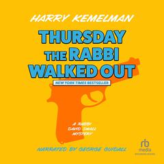 Thursday the Rabbi Walked Out by Harry Kemelman audiobook