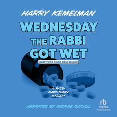 Wednesday the Rabbi Got Wet by Harry Kemelman audiobook