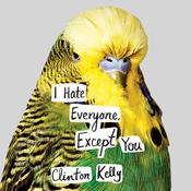 I Hate Everyone, Except You by  Clinton Kelly audiobook