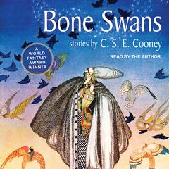 Bone Swans by C. S. E. Cooney audiobook