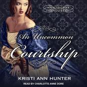An Uncommon Courtship by  Kristi Ann Hunter audiobook