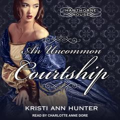 An Uncommon Courtship by Kristi Ann Hunter audiobook