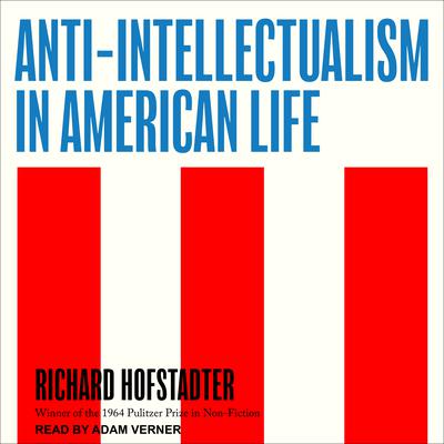 Anti-Intellectualism in American Life by Richard Hofstadter audiobook