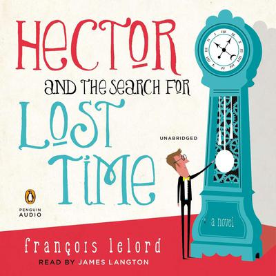Hector and the Search for Lost Time by François Lelord audiobook