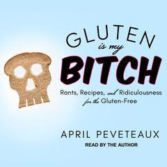 Gluten Is My Bitch by April Peveteaux audiobook