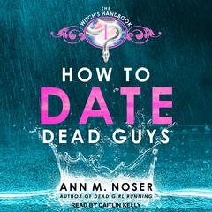 How to Date Dead Guys by Ann M. Noser audiobook
