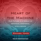 Heart of the Machine by  Richard Yonck audiobook