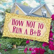 How Not To Run A B&B by  Bobby Hutchinson audiobook