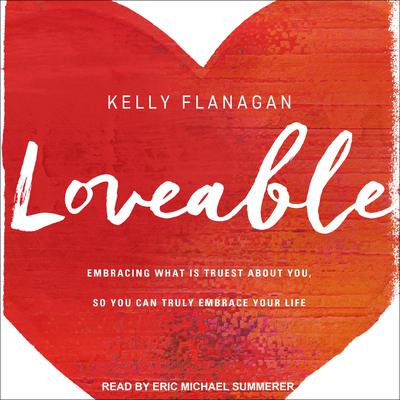 Loveable by Kelly Flanagan audiobook