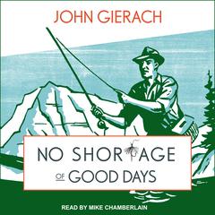 No Shortage of Good Days by John Gierach audiobook