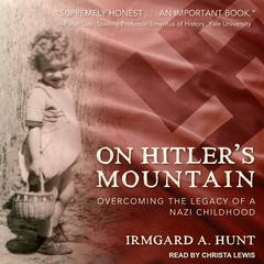 On Hitler's Mountain by Irmgard A. Hunt audiobook