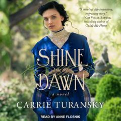 Shine Like the Dawn by Carrie Turansky audiobook