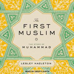 The First Muslim by Lesley Hazleton audiobook