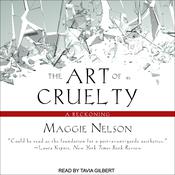 The Art of Cruelty by  Maggie Nelson audiobook