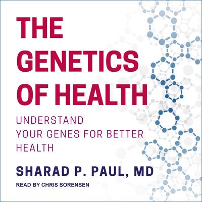 The Genetics of Health by Sharad P. Paul audiobook