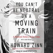 You Can't Be Neutral on a Moving Train by  Howard Zinn audiobook