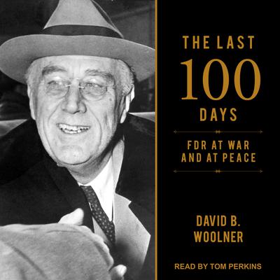 The Last 100 Days by David B. Woolner audiobook