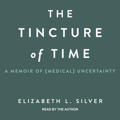 The Tincture of Time by Elizabeth L. Silver audiobook