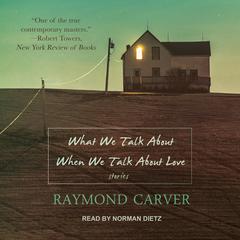 What We Talk About When We Talk About Love by Raymond Carver audiobook