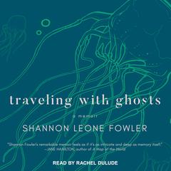 Traveling with Ghosts by Shannon Leone Fowler audiobook