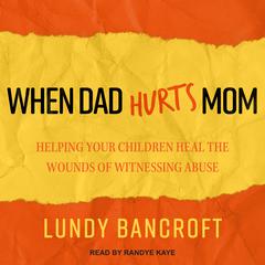 When Dad Hurts Mom by Lundy Bancroft audiobook