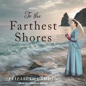 To the Farthest Shores by  Elizabeth Camden audiobook