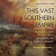 This Vast Southern Empire by Matthew Karp audiobook