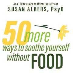 50 More Ways to Soothe Yourself Without Food by Susan Albers audiobook