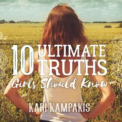 10 Ultimate Truths Girls Should Know by Kari Kampakis audiobook