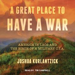 A Great Place to Have a War by Joshua Kurlantzick audiobook