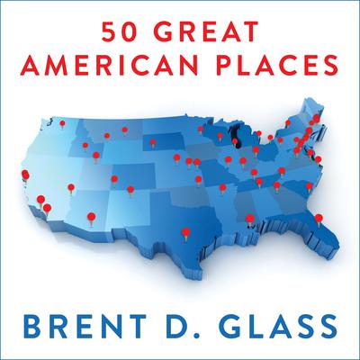 50 Great American Places by Brent D. Glass audiobook