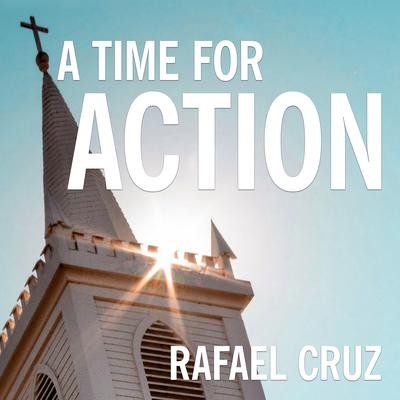 A Time for Action by Rafael Cruz audiobook