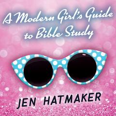 A Modern Girl’s Guide to Bible Study by Jen Hatmaker audiobook