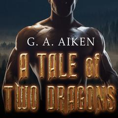 A Tale of Two Dragons by G. A. Aiken audiobook
