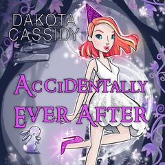 Accidentally Ever After by Dakota Cassidy audiobook