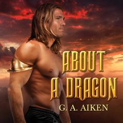 About a Dragon by G. A. Aiken audiobook