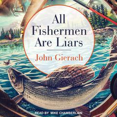 All Fishermen Are Liars by John Gierach audiobook